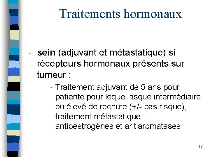 Traitements hormonaux - sein (adjuvant et métastatique) si récepteurs hormonaux présents sur tumeur :