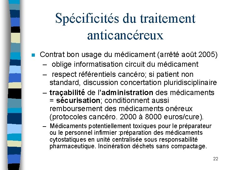 Spécificités du traitement anticancéreux n Contrat bon usage du médicament (arrêté août 2005) –