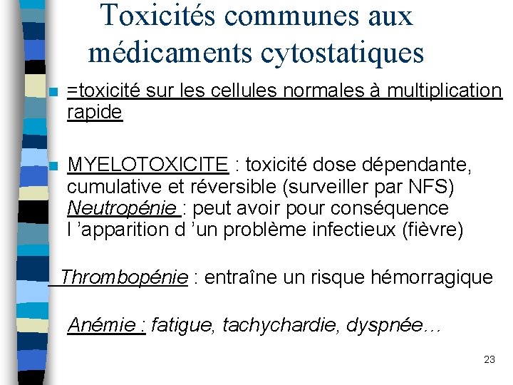 Toxicités communes aux médicaments cytostatiques n =toxicité sur les cellules normales à multiplication rapide