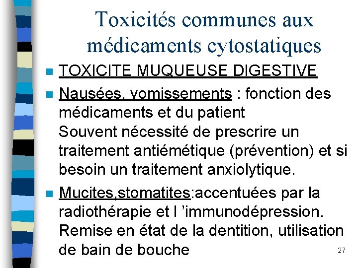 Toxicités communes aux médicaments cytostatiques n n n TOXICITE MUQUEUSE DIGESTIVE Nausées, vomissements :