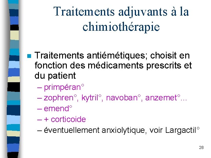 Traitements adjuvants à la chimiothérapie n Traitements antiémétiques; choisit en fonction des médicaments prescrits
