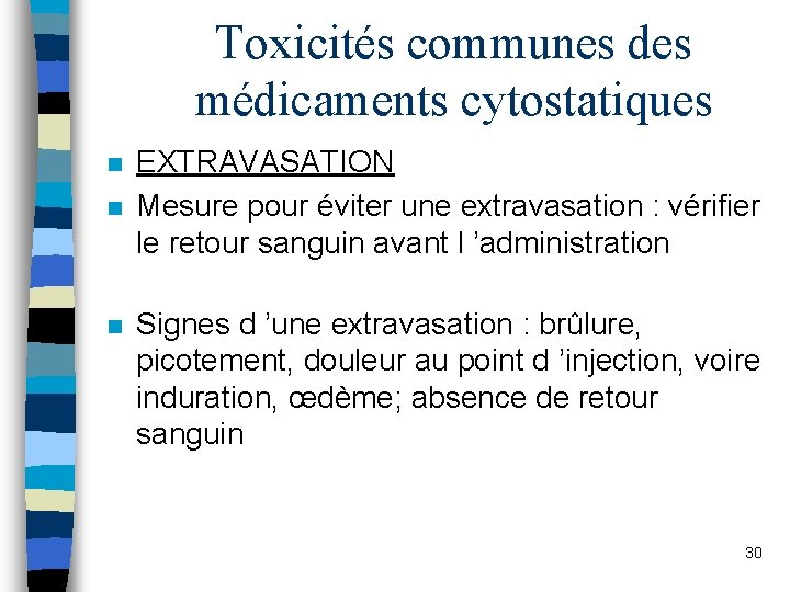 Toxicités communes des médicaments cytostatiques n n n EXTRAVASATION Mesure pour éviter une extravasation