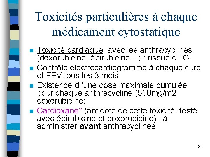 Toxicités particulières à chaque médicament cytostatique n n Toxicité cardiaque, avec les anthracyclines (doxorubicine,