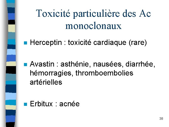 Toxicité particulière des Ac monoclonaux n Herceptin : toxicité cardiaque (rare) n Avastin :