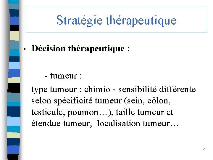 Stratégie thérapeutique • Décision thérapeutique : - tumeur : type tumeur : chimio -