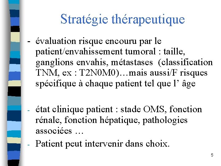 Stratégie thérapeutique - évaluation risque encouru par le patient/envahissement tumoral : taille, ganglions envahis,
