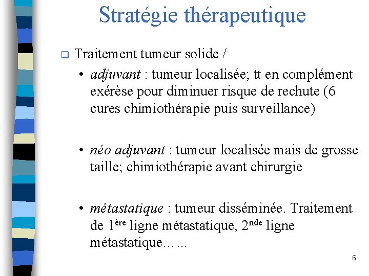 Stratégie thérapeutique q Traitement tumeur solide / • adjuvant : tumeur localisée; tt en