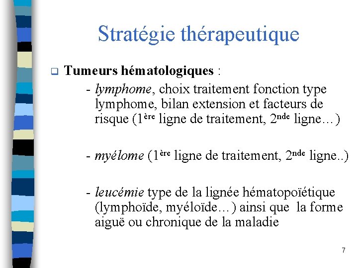 Stratégie thérapeutique q Tumeurs hématologiques : - lymphome, choix traitement fonction type lymphome, bilan