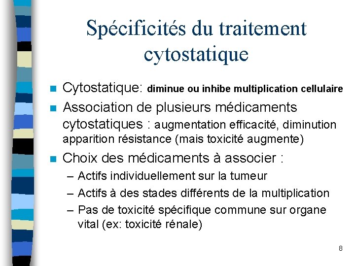 Spécificités du traitement cytostatique n n Cytostatique: diminue ou inhibe multiplication cellulaire Association de