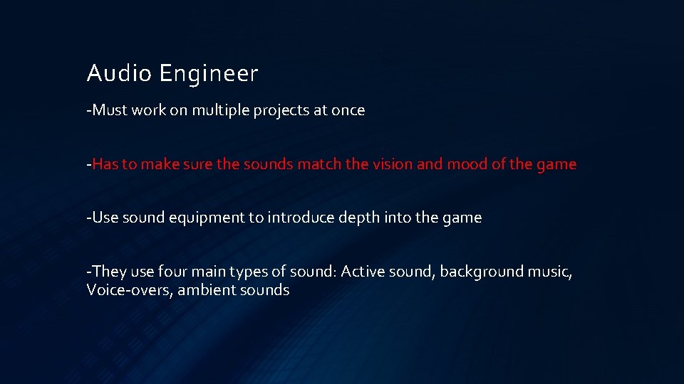 Audio Engineer -Must work on multiple projects at once -Has to make sure the Audio Engineer -Must work on multiple projects at once -Has to make sure the