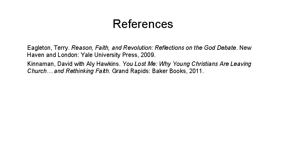 References Eagleton, Terry. Reason, Faith, and Revolution: Reflections on the God Debate. New Haven