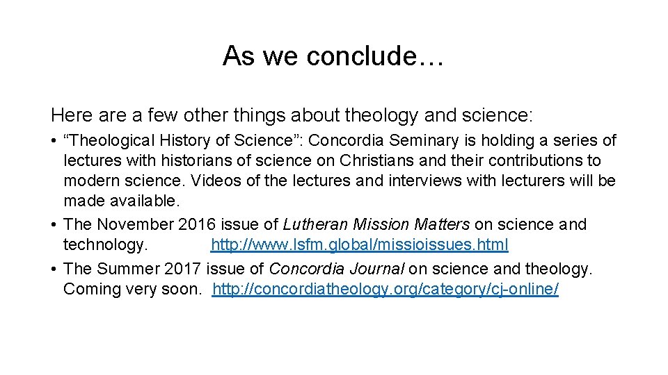 As we conclude… Here a few other things about theology and science: • “Theological