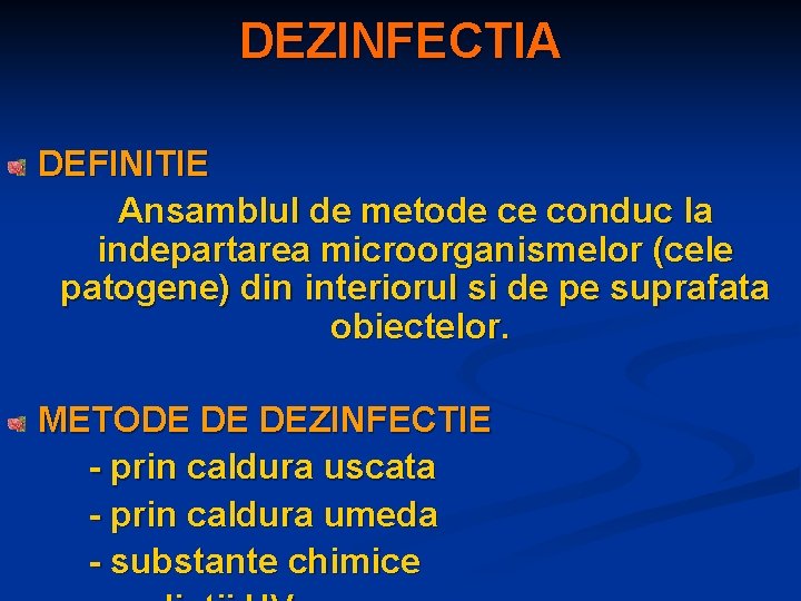 DEZINFECTIA DEFINITIE Ansamblul de metode ce conduc la indepartarea microorganismelor (cele patogene) din interiorul