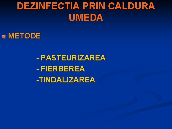 DEZINFECTIA PRIN CALDURA UMEDA METODE - PASTEURIZAREA - FIERBEREA -TINDALIZAREA 