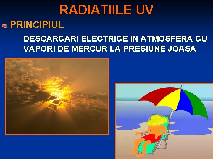 RADIATIILE UV PRINCIPIUL DESCARCARI ELECTRICE IN ATMOSFERA CU VAPORI DE MERCUR LA PRESIUNE JOASA