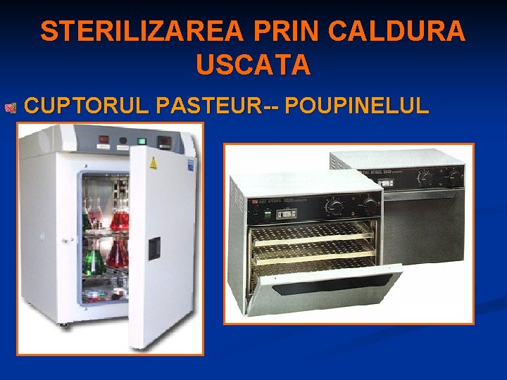 STERILIZAREA PRIN CALDURA USCATA CUPTORUL PASTEUR-- POUPINELUL 