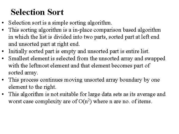 Selection Sort • Selection sort is a simple sorting algorithm. • This sorting algorithm