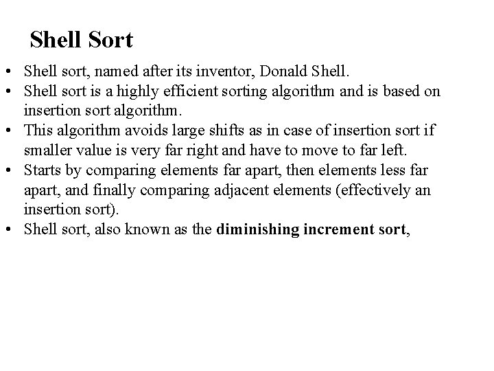 Shell Sort • Shell sort, named after its inventor, Donald Shell. • Shell sort