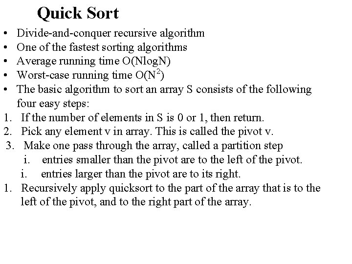 Quick Sort • • • Divide-and-conquer recursive algorithm One of the fastest sorting algorithms