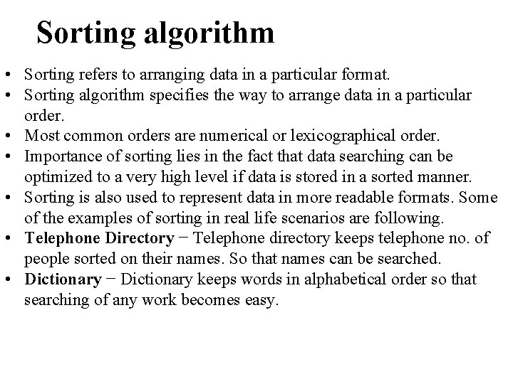 Sorting algorithm • Sorting refers to arranging data in a particular format. • Sorting