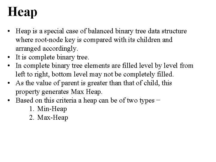 Heap • Heap is a special case of balanced binary tree data structure where