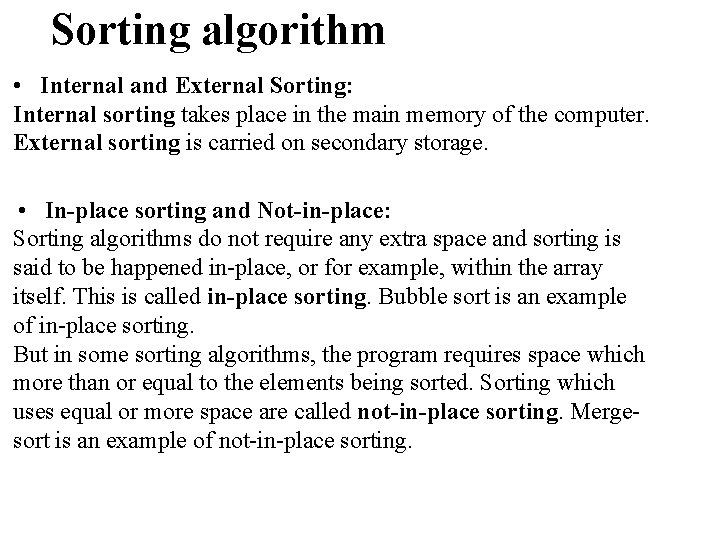 Sorting algorithm • Internal and External Sorting: Internal sorting takes place in the main