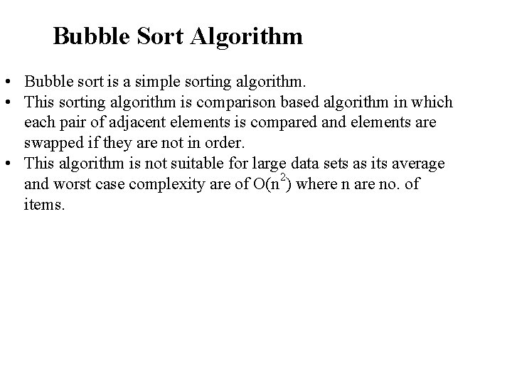 Bubble Sort Algorithm • Bubble sort is a simple sorting algorithm. • This sorting