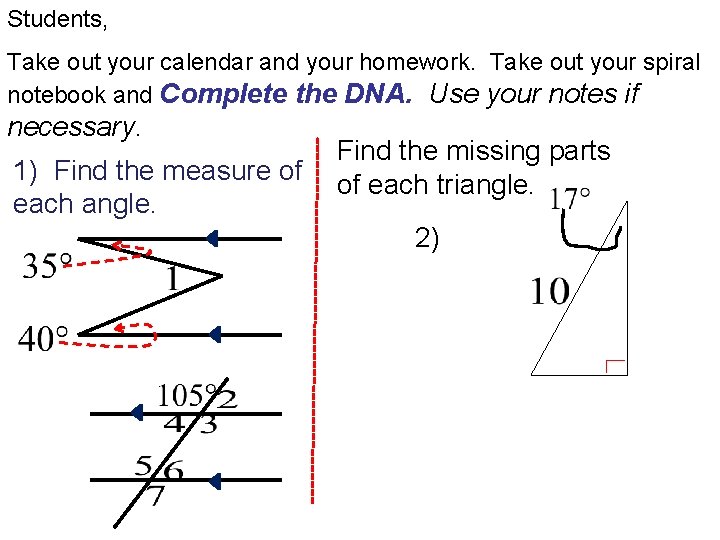 Students, Take out your calendar and your homework. Take out your spiral notebook and