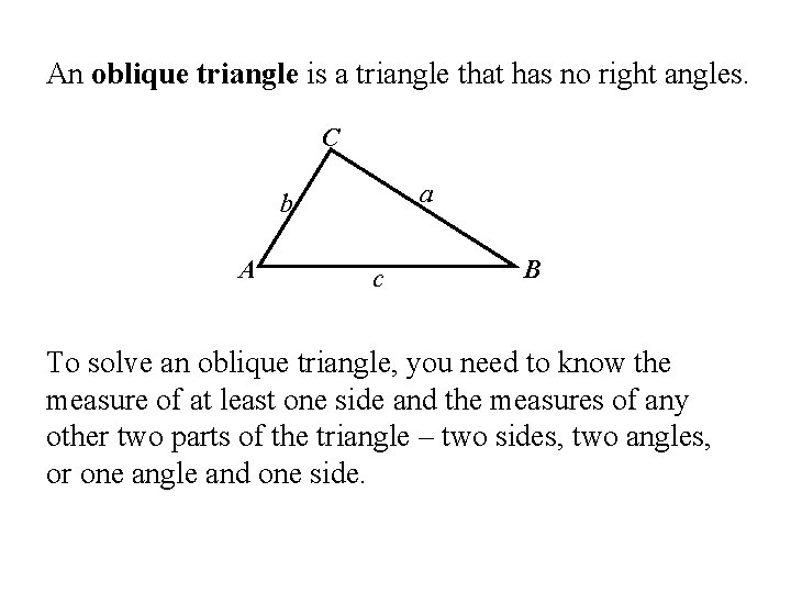 An oblique triangle is a triangle that has no right angles. C a b