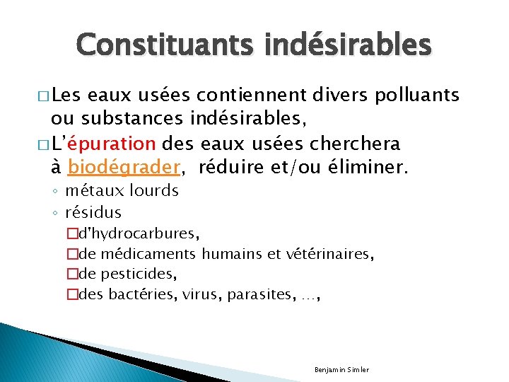 Constituants indésirables � Les eaux usées contiennent divers polluants ou substances indésirables, � L’épuration