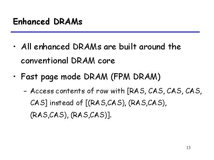 Enhanced DRAMs • All enhanced DRAMs are built around the conventional DRAM core •