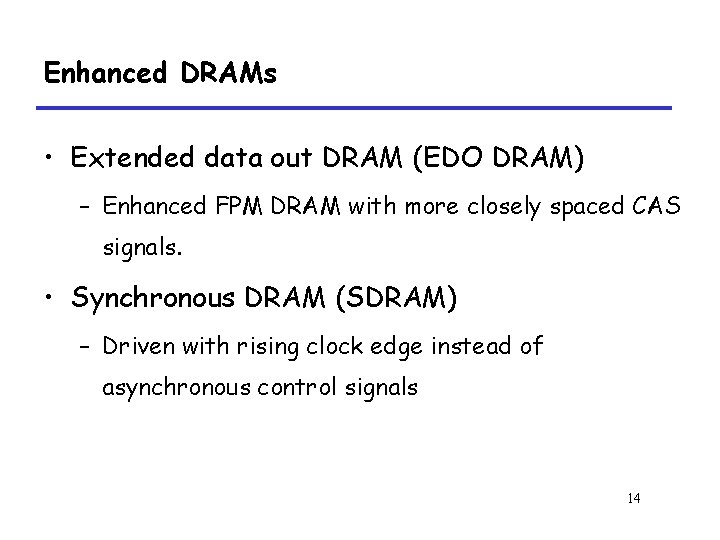 Enhanced DRAMs • Extended data out DRAM (EDO DRAM) – Enhanced FPM DRAM with