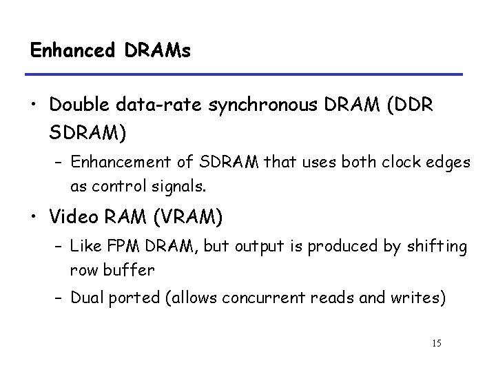 Enhanced DRAMs • Double data-rate synchronous DRAM (DDR SDRAM) – Enhancement of SDRAM that