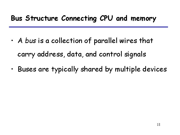 Bus Structure Connecting CPU and memory • A bus is a collection of parallel