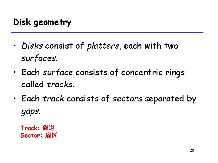 Disk geometry • Disks consist of platters, each with two surfaces. • Each surface