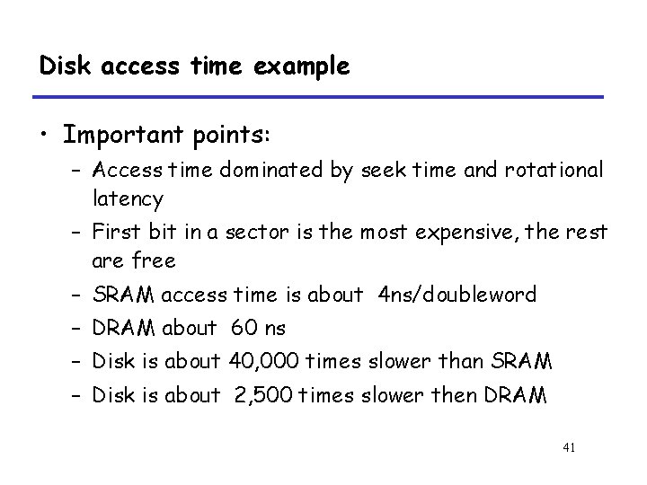 Disk access time example • Important points: – Access time dominated by seek time