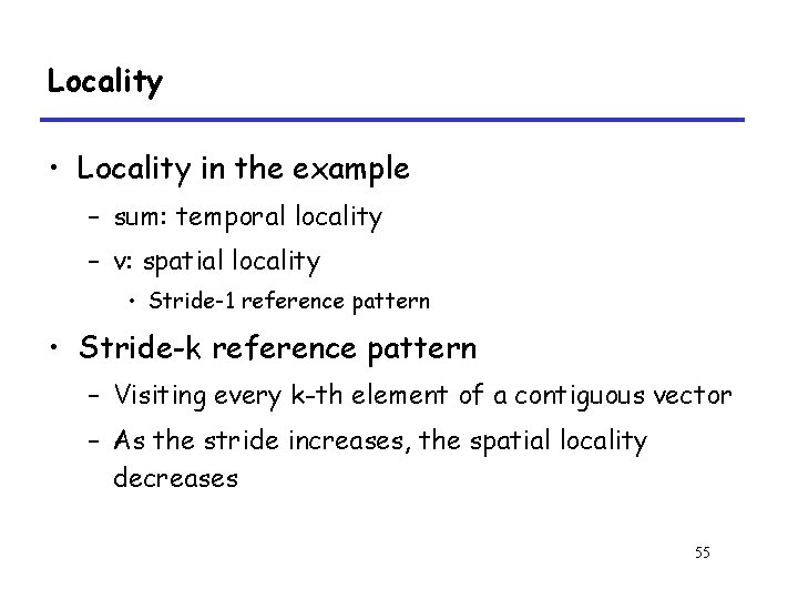 Locality • Locality in the example – sum: temporal locality – v: spatial locality