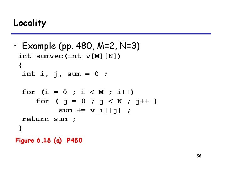 Locality • Example (pp. 480, M=2, N=3) int sumvec(int v[M][N]) { int i, j,