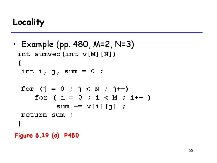 Locality • Example (pp. 480, M=2, N=3) int sumvec(int v[M][N]) { int i, j,
