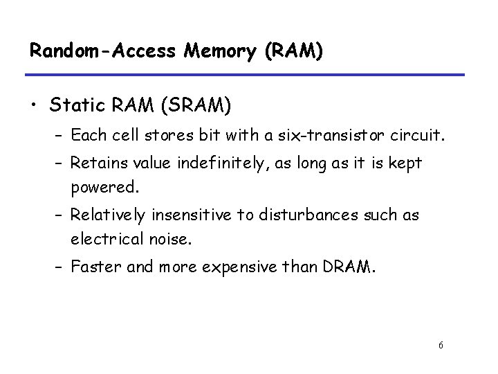 Random-Access Memory (RAM) • Static RAM (SRAM) – Each cell stores bit with a