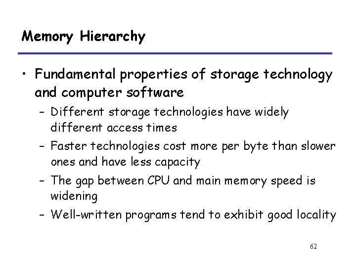 Memory Hierarchy • Fundamental properties of storage technology and computer software – Different storage