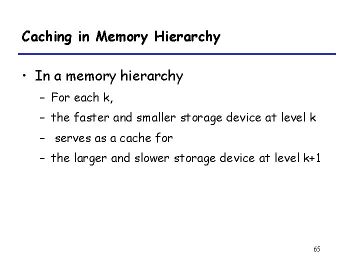 Caching in Memory Hierarchy • In a memory hierarchy – For each k, –