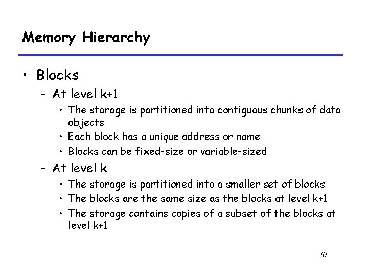 Memory Hierarchy • Blocks – At level k+1 • The storage is partitioned into