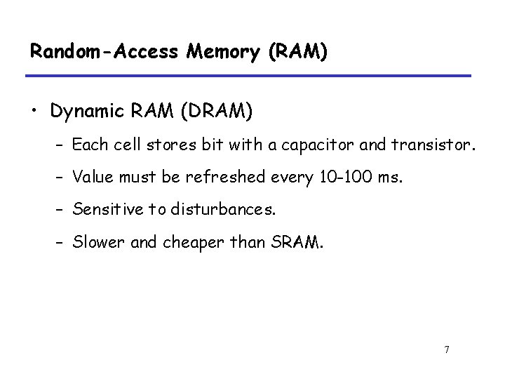 Random-Access Memory (RAM) • Dynamic RAM (DRAM) – Each cell stores bit with a