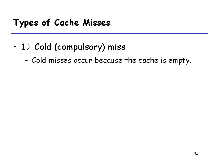 Types of Cache Misses • 1）Cold (compulsory) miss – Cold misses occur because the