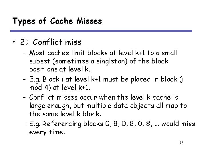 Types of Cache Misses • 2）Conflict miss – Most caches limit blocks at level