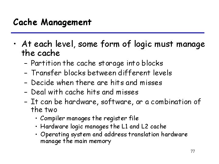 Cache Management • At each level, some form of logic must manage the cache