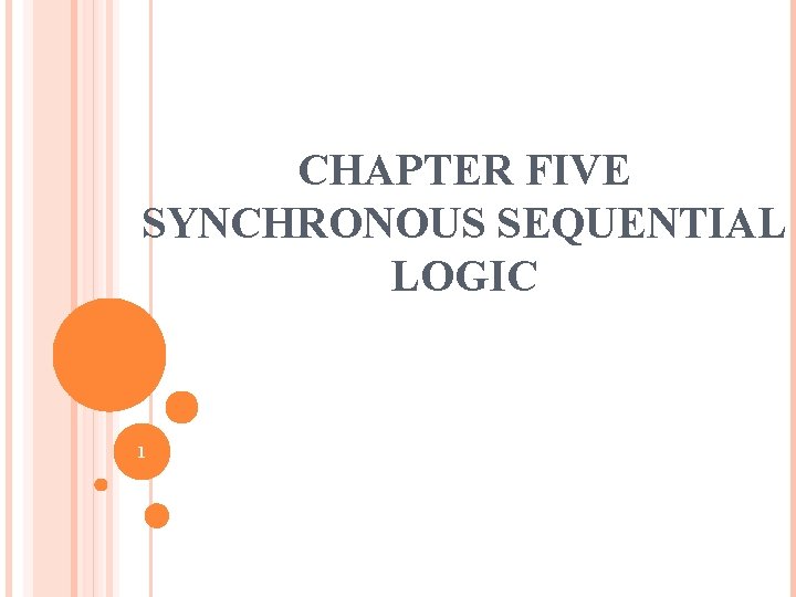 CHAPTER FIVE SYNCHRONOUS SEQUENTIAL LOGIC 1 