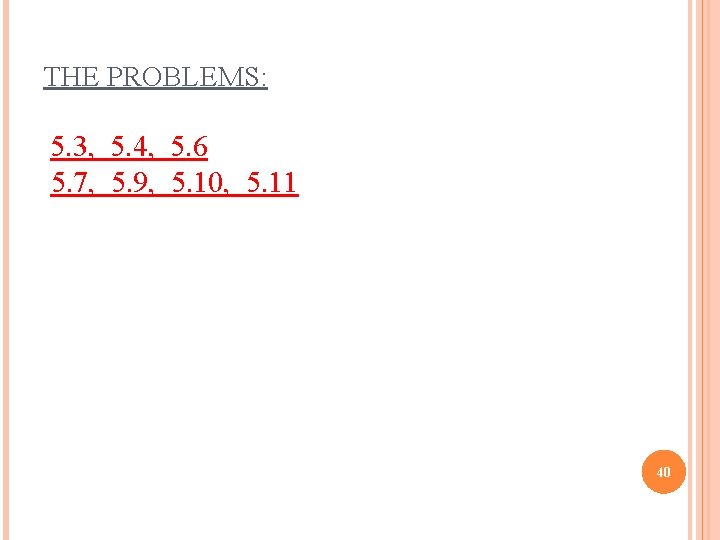 THE PROBLEMS: 5. 3, 5. 4, 5. 6 5. 7, 5. 9, 5. 10,