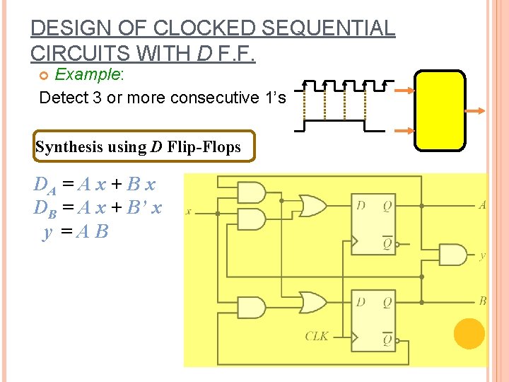 DESIGN OF CLOCKED SEQUENTIAL CIRCUITS WITH D F. F. Example: Detect 3 or more